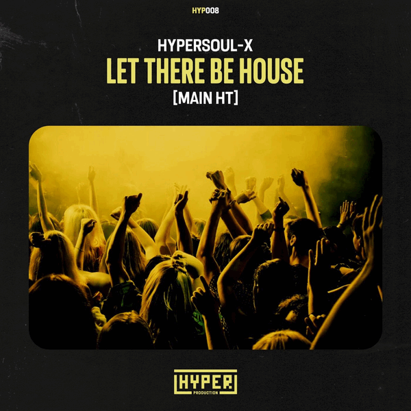 HyperSOUL-X - Let There Be House (Main HT)